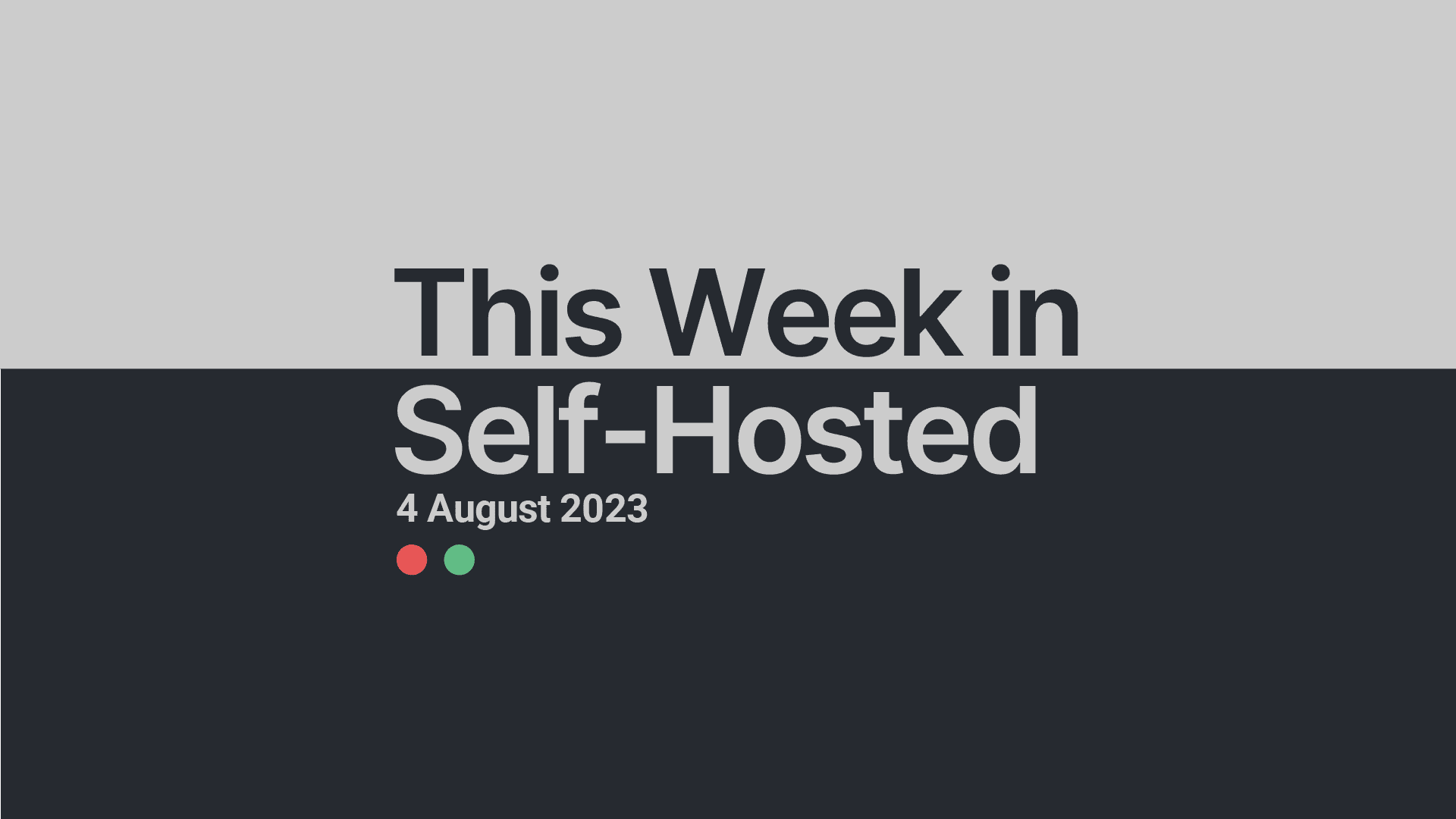 This Week in Self-Hosted (4 August 2023) Post image