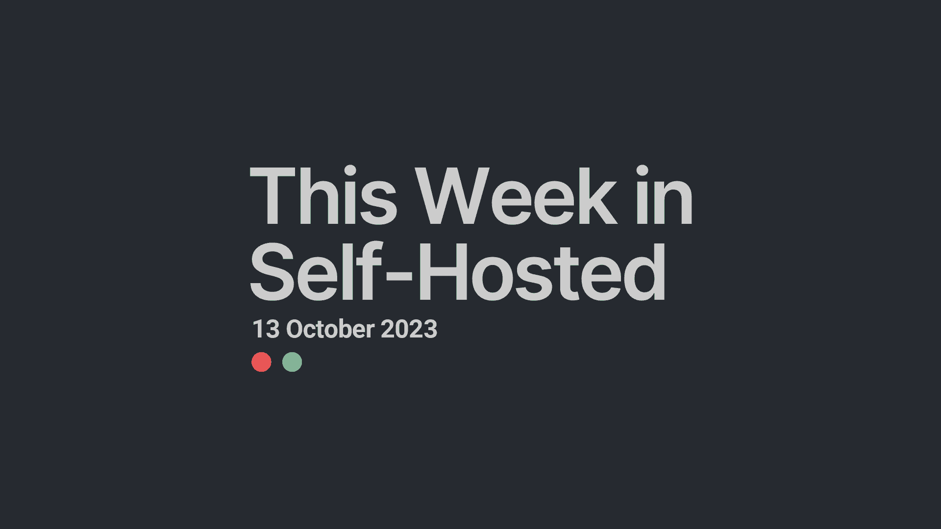 This Week in Self-Hosted (13 October 2023) Post image