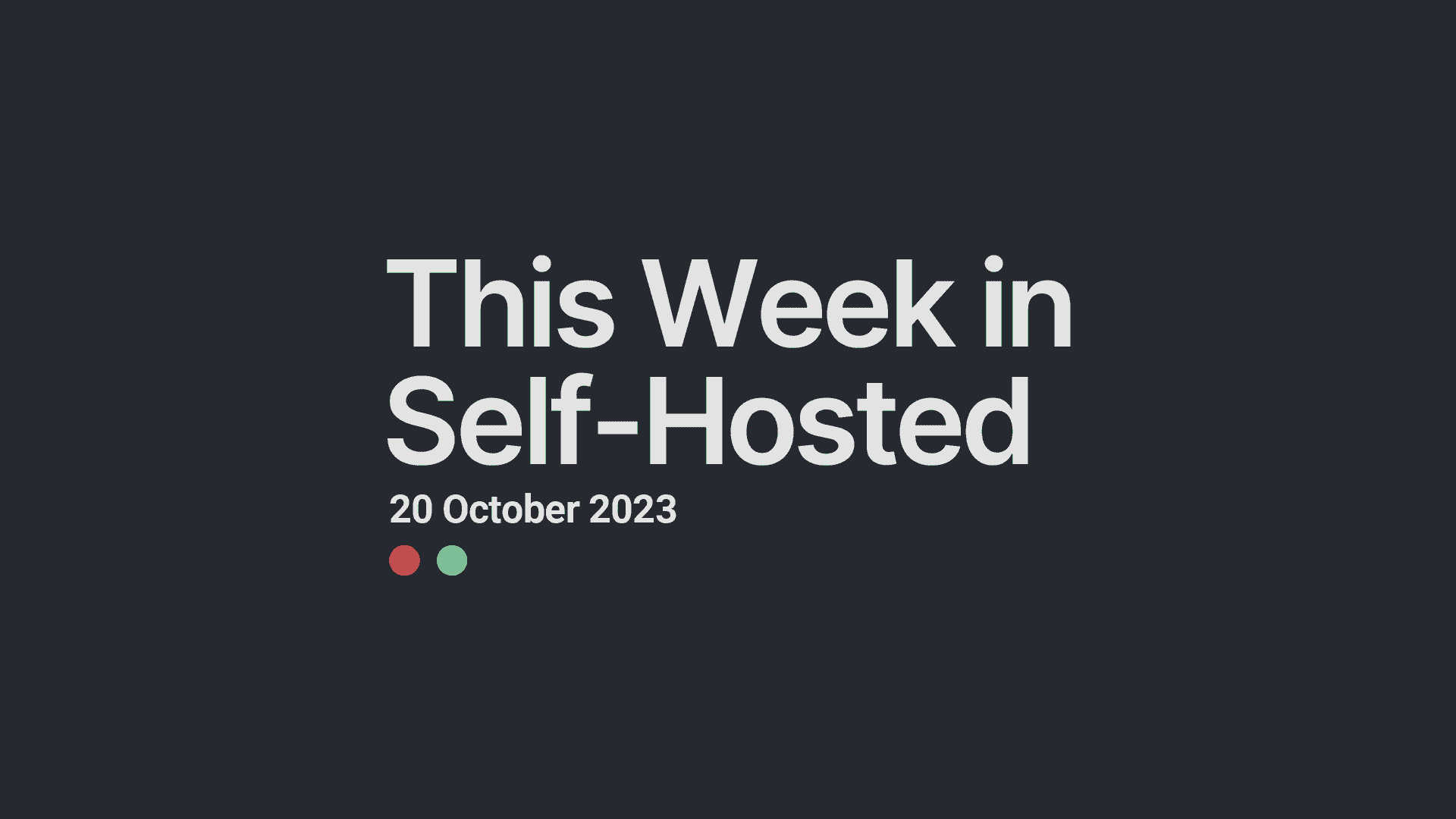 This Week in Self-Hosted (20 October 2023) Post image