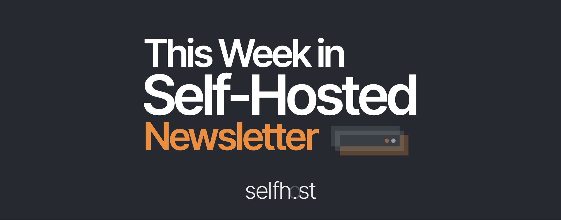 This Week in Self-Hosted (10 January 2025) Post image