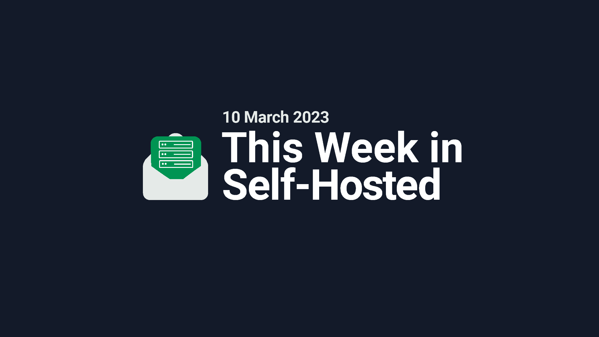 This Week in Self-Hosted (10 March 2023) Post feature image