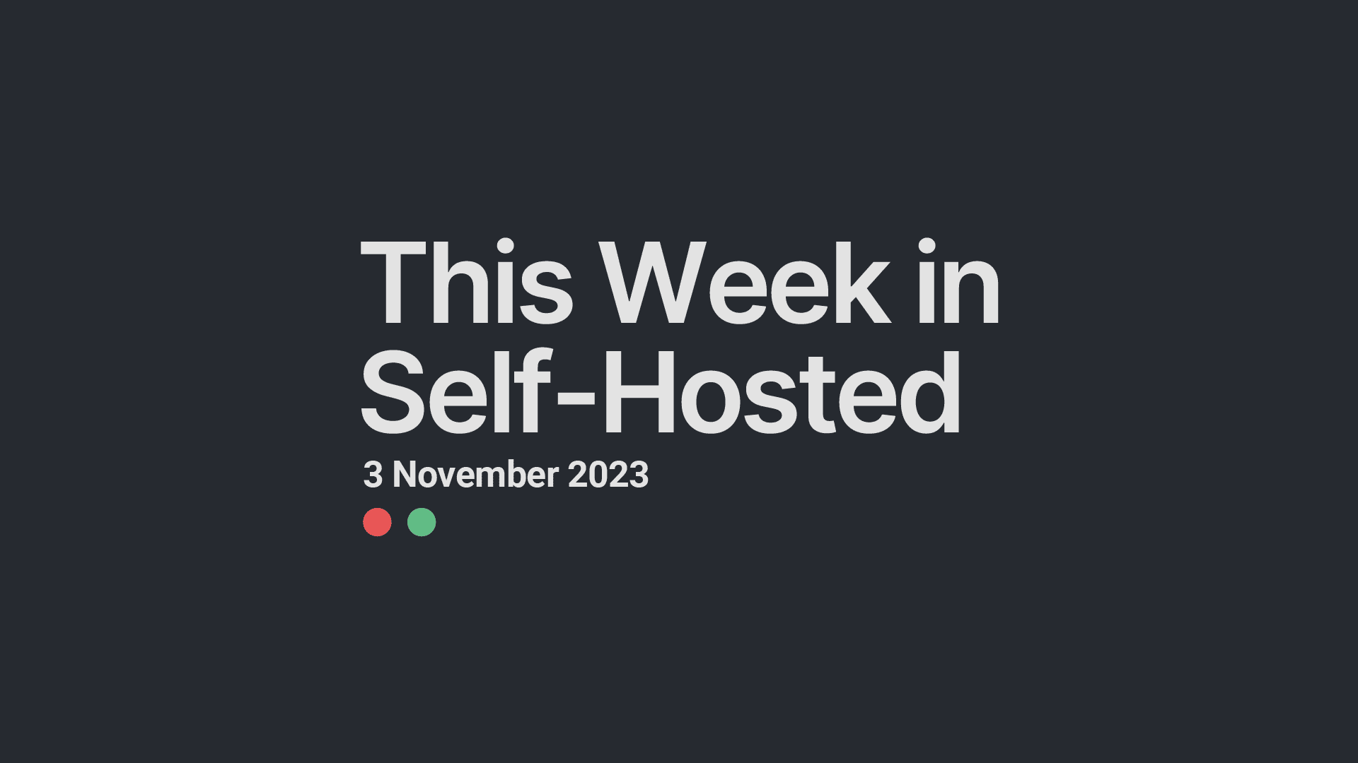 This Week in Self-Hosted (3 November 2023) Post feature image