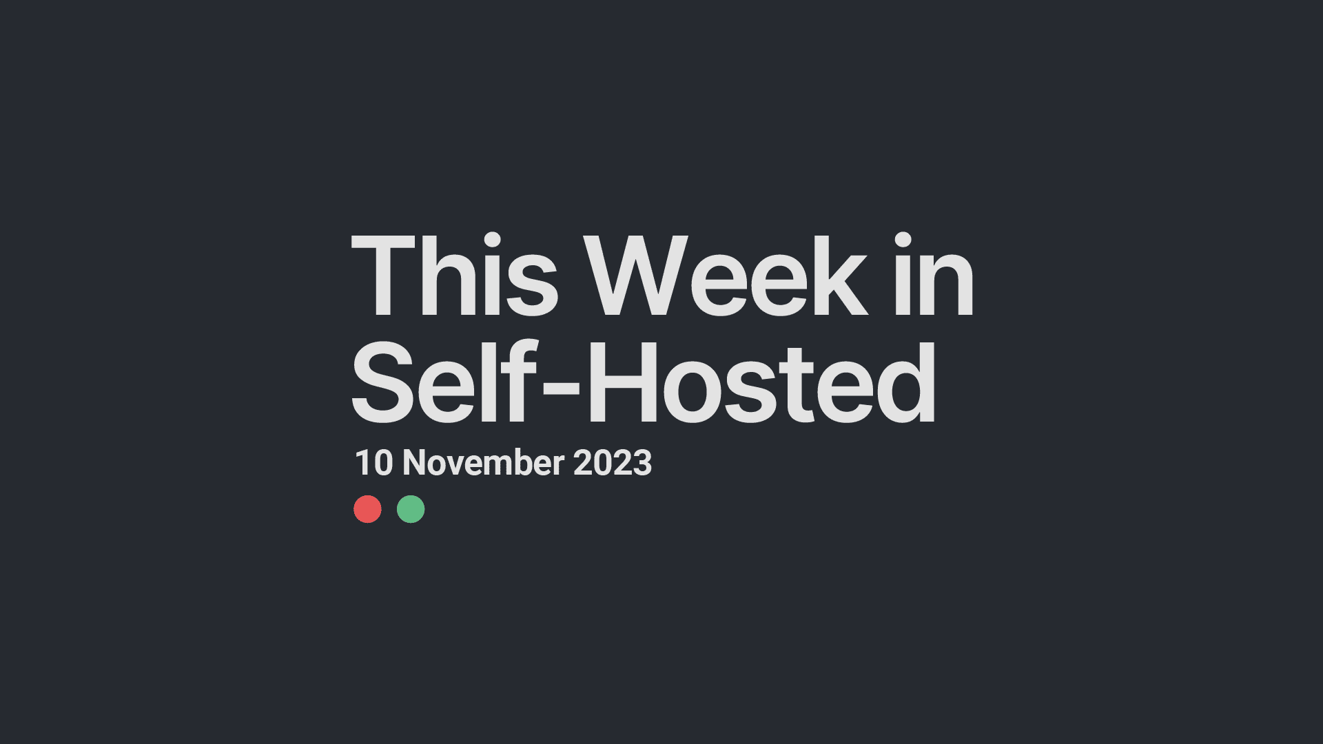 This Week in Self-Hosted (10 November 2023) Post feature image