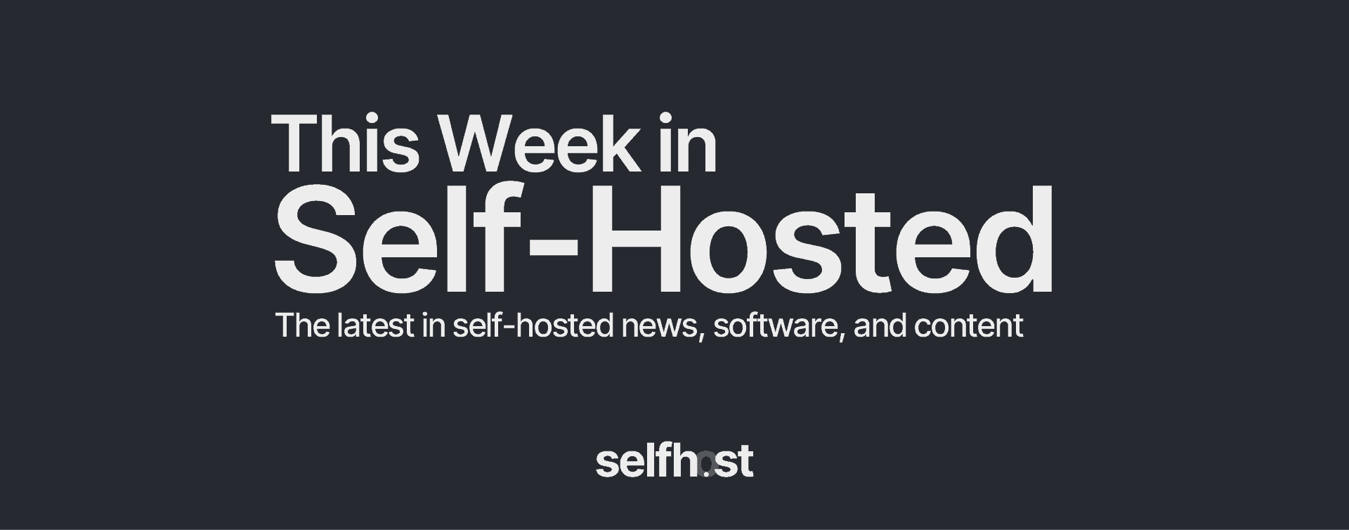 The latest in self-hosted news, software, and content